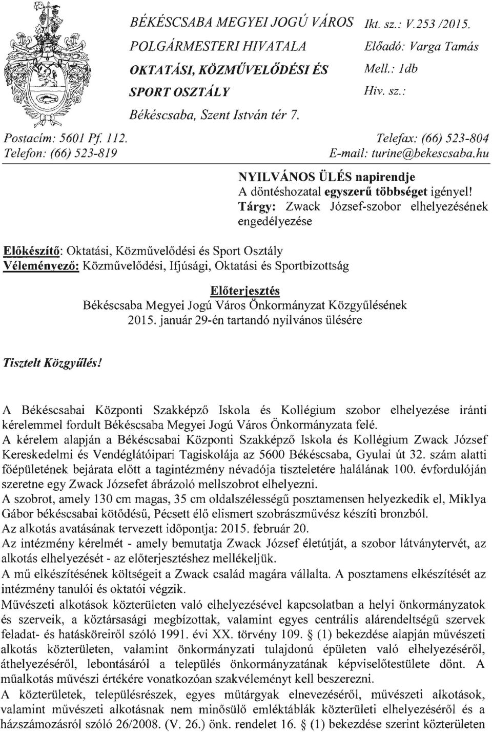 : Telefax: (66) 523-804 E-maii: turine@bekescsaba.hu NYIL V ÁNOS ÜLÉS napirendje A döntéshozatal egyszerű többséget igényel!