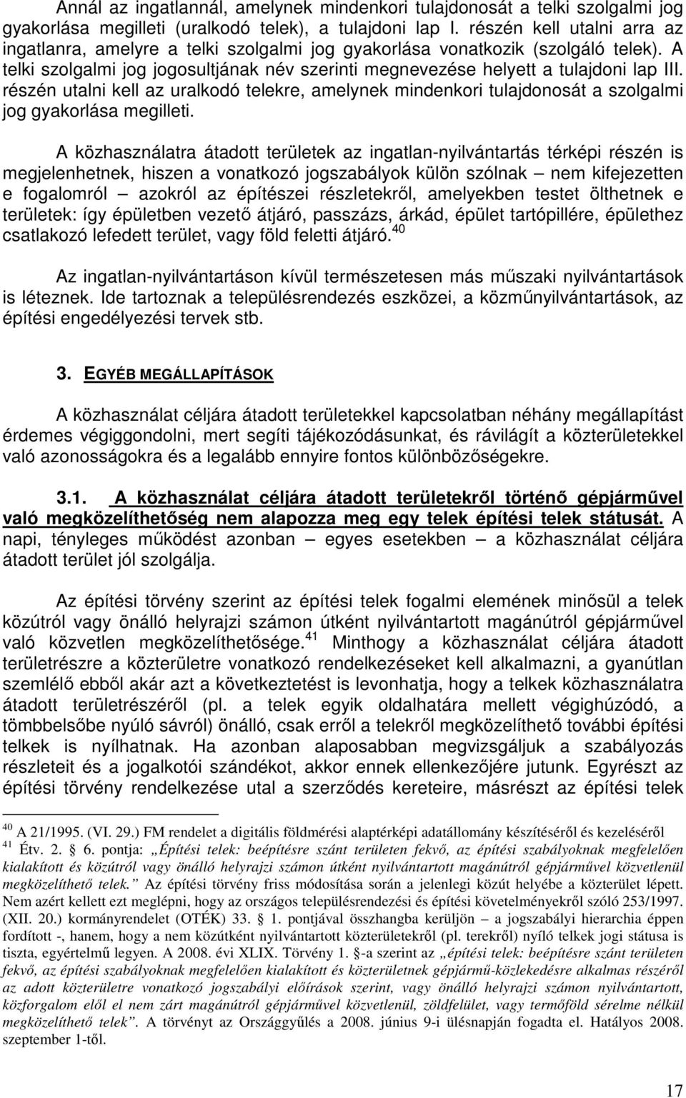 részén utalni kell az uralkodó telekre, amelynek mindenkori tulajdonosát a szolgalmi jog gyakorlása megilleti.