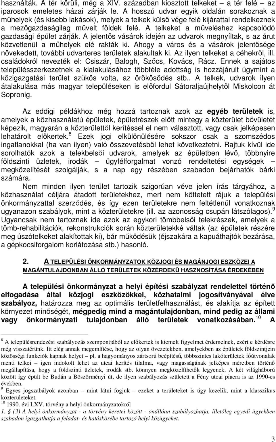 A telkeket a műveléshez kapcsolódó gazdasági épület zárják. A jelentős vásárok idején az udvarok megnyíltak, s az árut közvetlenül a műhelyek elé rakták ki.