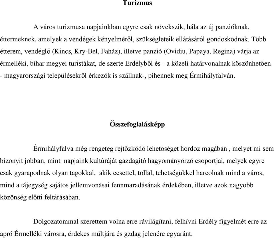 magyarországi településekről érkezők is szállnak-, pihennek meg Érmihályfalván.