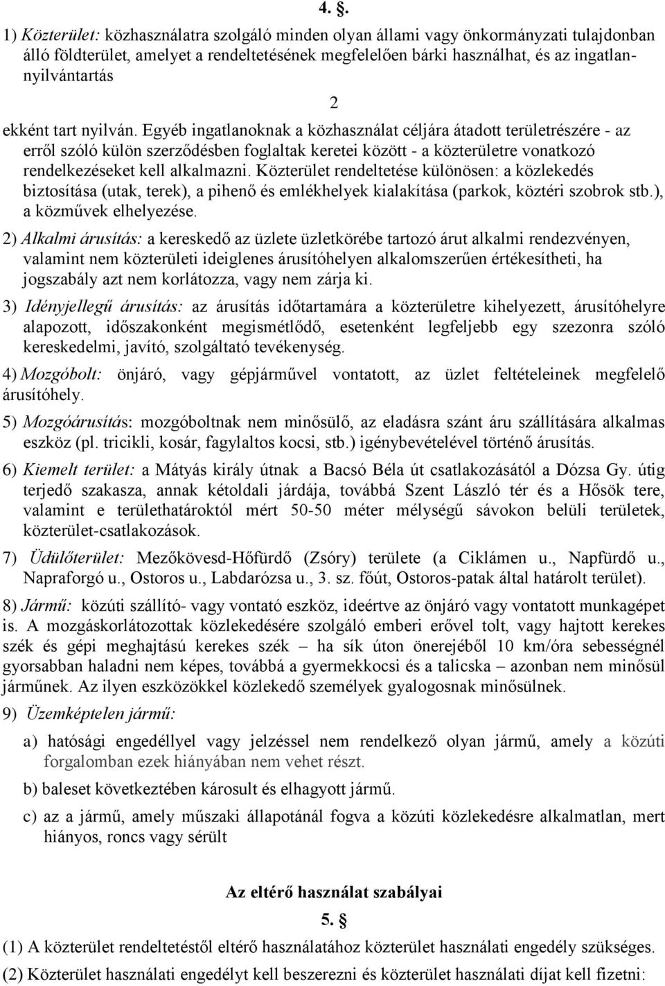 Egyéb ingatlanoknak a közhasználat céljára átadott területrészére - az erről szóló külön szerződésben foglaltak keretei között - a közterületre vonatkozó rendelkezéseket kell alkalmazni.