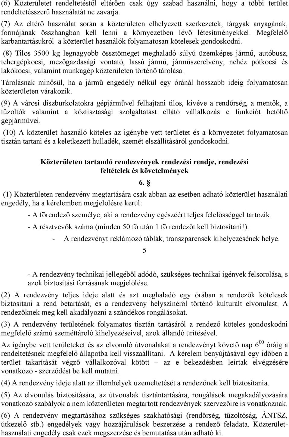 Megfelelő karbantartásukról a közterület használók folyamatosan kötelesek gondoskodni.