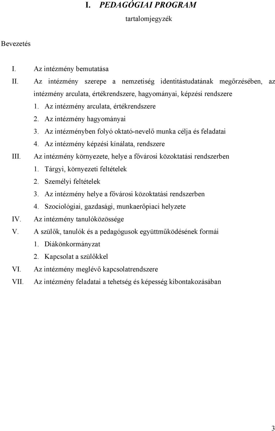 Az intézmény hagyományai 3. Az intézményben folyó oktató-nevelő munka célja és feladatai 4. Az intézmény képzési kínálata, rendszere III.