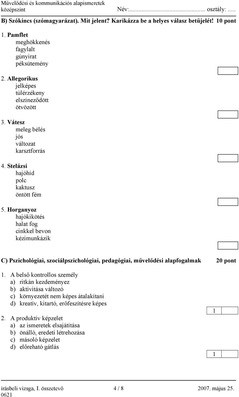 Horganyoz hajókikötés halat fog cinkkel bevon kézimunkázik C) Pszichológiai, szociálpszichológiai, pedagógiai, művelődési alapfogalmak 20 pont 1.