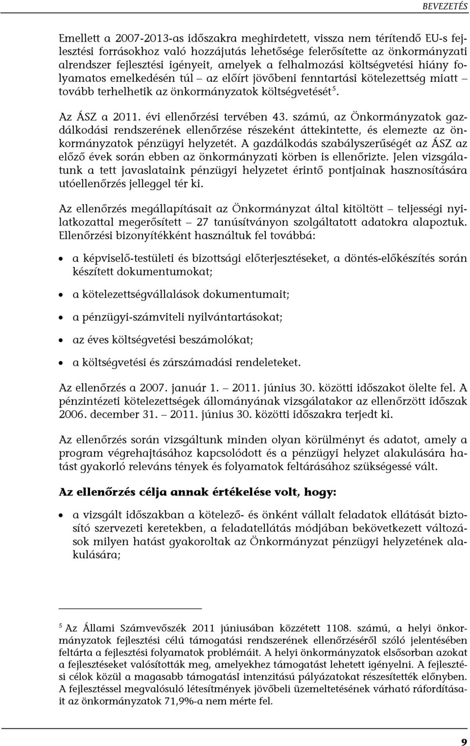 évi ellenőrzési tervében 43. számú, az Önkormányzatok gazdálkodási rendszerének ellenőrzése részeként áttekintette, és elemezte az önkormányzatok pénzügyi helyzetét.