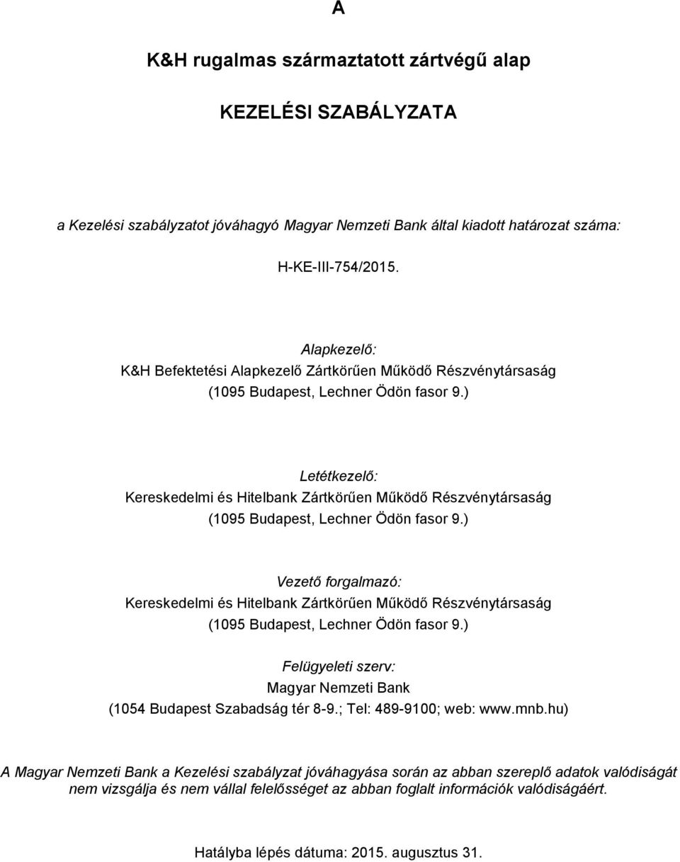 ) Letétkezelő: Kereskedelmi és Hitelbank Zártkörűen Működő Részvénytársaság (1095 Budapest, Lechner Ödön fasor 9.