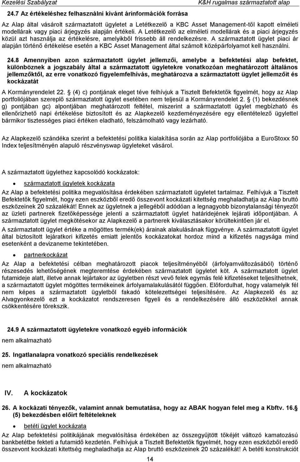 A származtatott ügylet piaci ár alapján történő értékelése esetén a KBC Asset Management által számolt középárfolyamot kell használni. 24.