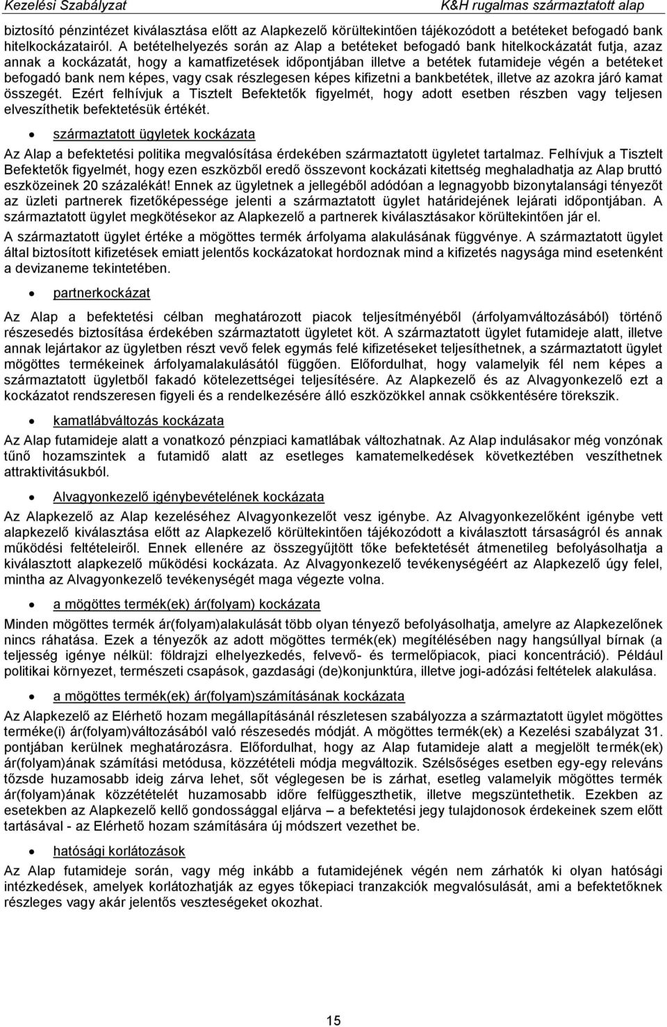 bank nem képes, vagy csak részlegesen képes kifizetni a bankbetétek, illetve az azokra járó kamat összegét.