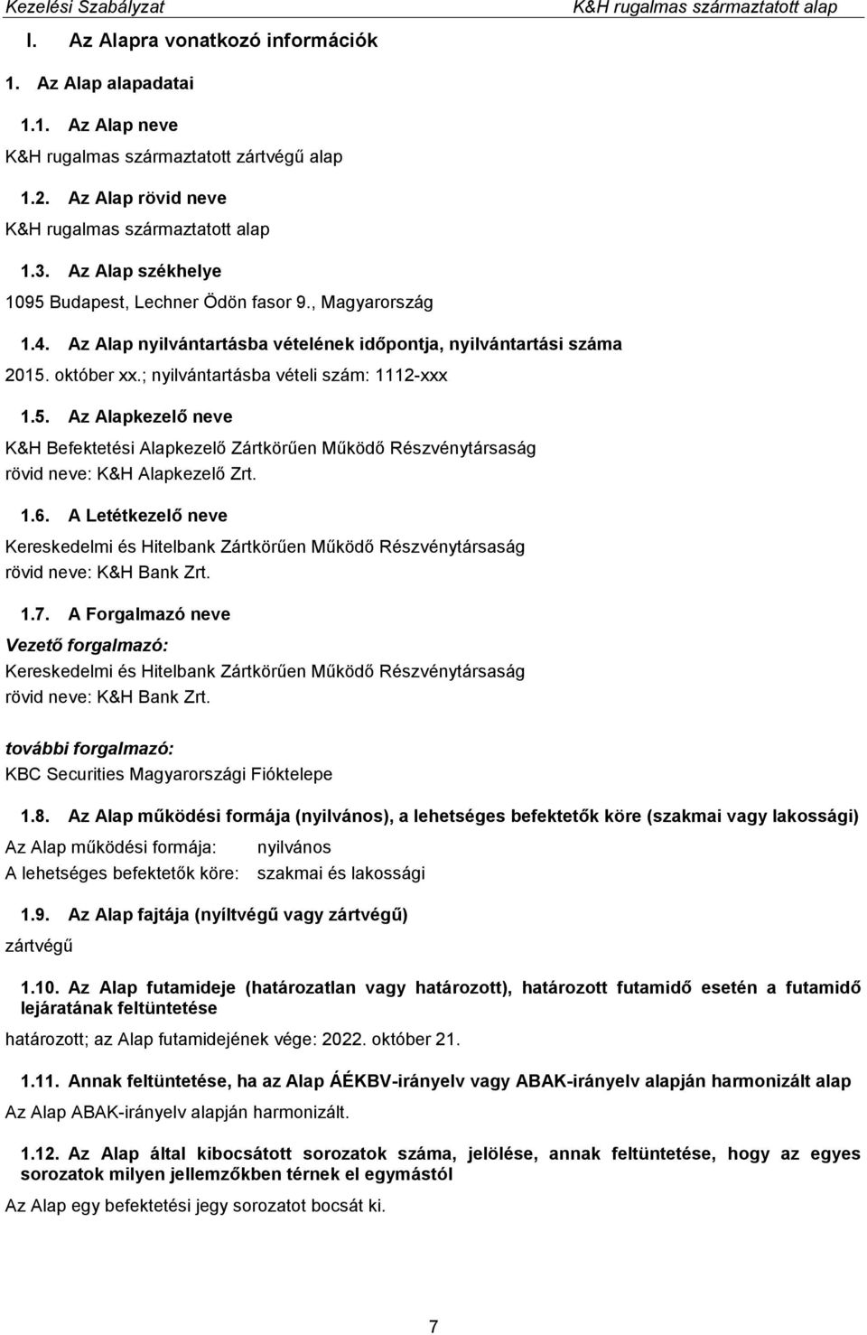 október xx.; nyilvántartásba vételi szám: 1112-xxx 1.5. Az Alapkezelő neve K&H Befektetési Alapkezelő Zártkörűen Működő Részvénytársaság rövid neve: K&H Alapkezelő Zrt. 1.6.