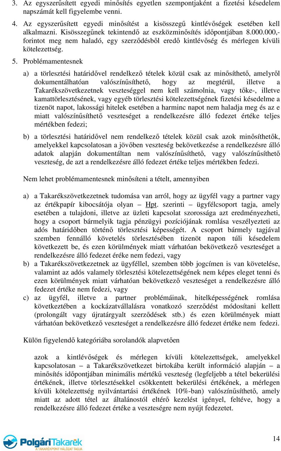000,- forintot meg nem haladó, egy szerződésből eredő kintlévőség és mérlegen kívüli kötelezettség. 5.