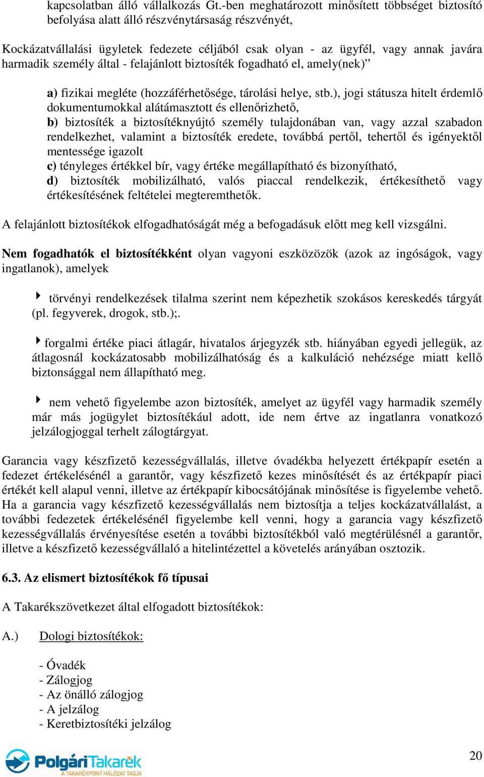 személy által - felajánlott biztosíték fogadható el, amely(nek) a) fizikai megléte (hozzáférhetősége, tárolási helye, stb.
