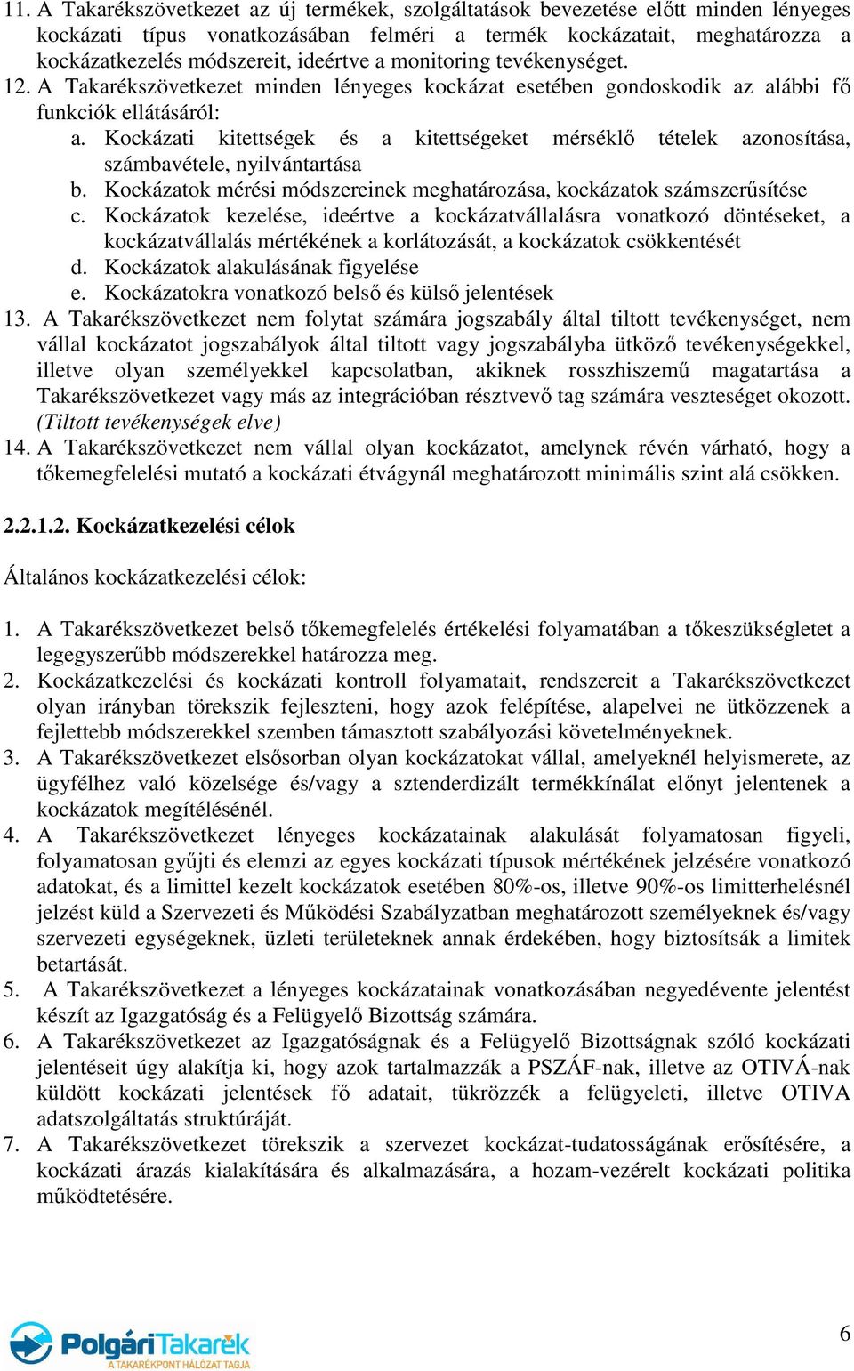 Kockázati kitettségek és a kitettségeket mérséklő tételek azonosítása, számbavétele, nyilvántartása b. Kockázatok mérési módszereinek meghatározása, kockázatok számszerűsítése c.