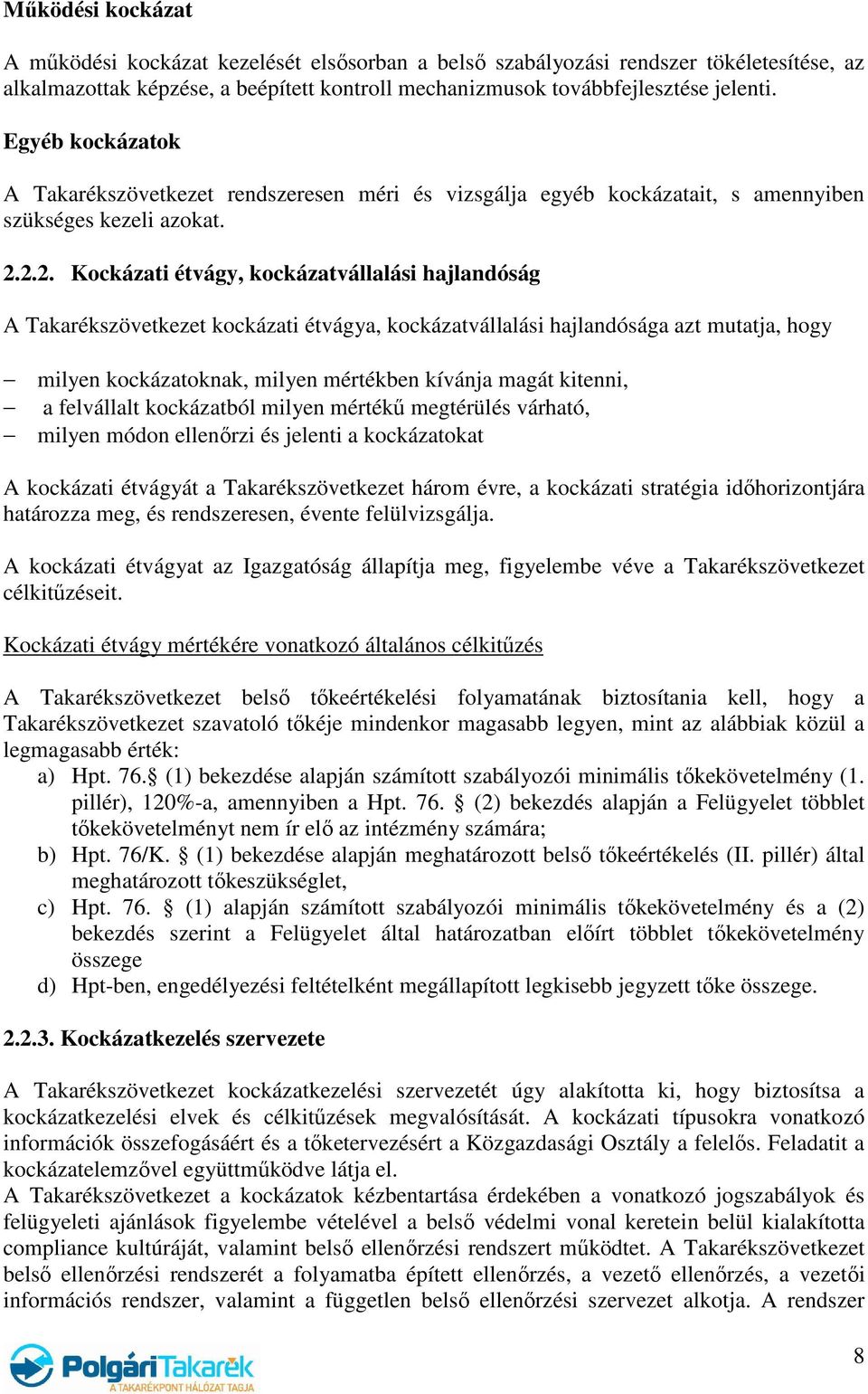2.2. Kockázati étvágy, kockázatvállalási hajlandóság A Takarékszövetkezet kockázati étvágya, kockázatvállalási hajlandósága azt mutatja, hogy milyen kockázatoknak, milyen mértékben kívánja magát