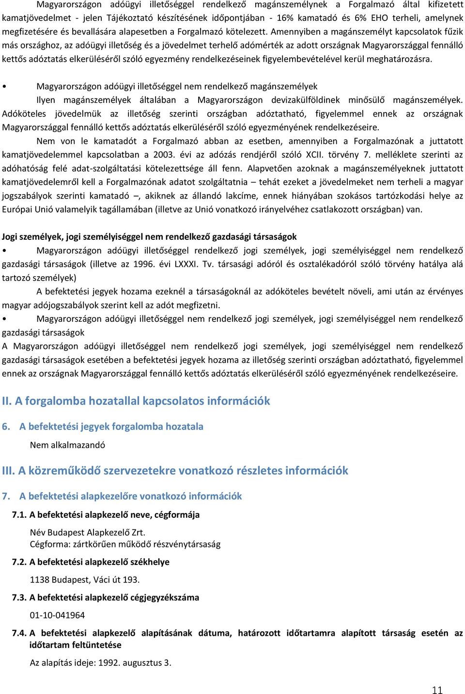 Amennyiben a magánszemélyt kapcsolatok fűzik más országhoz, az adóügyi illetőség és a jövedelmet terhelő adómérték az adott országnak Magyarországgal fennálló kettős adóztatás elkerüléséről szóló