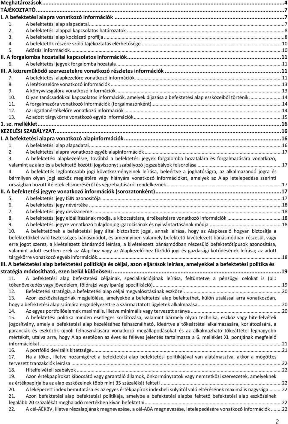 A befektetési jegyek forgalomba hozatala... 11 III. A közreműködő szervezetekre vonatkozó részletes információk... 11 7. A befektetési alapkezelőre vonatkozó információk... 11 8.