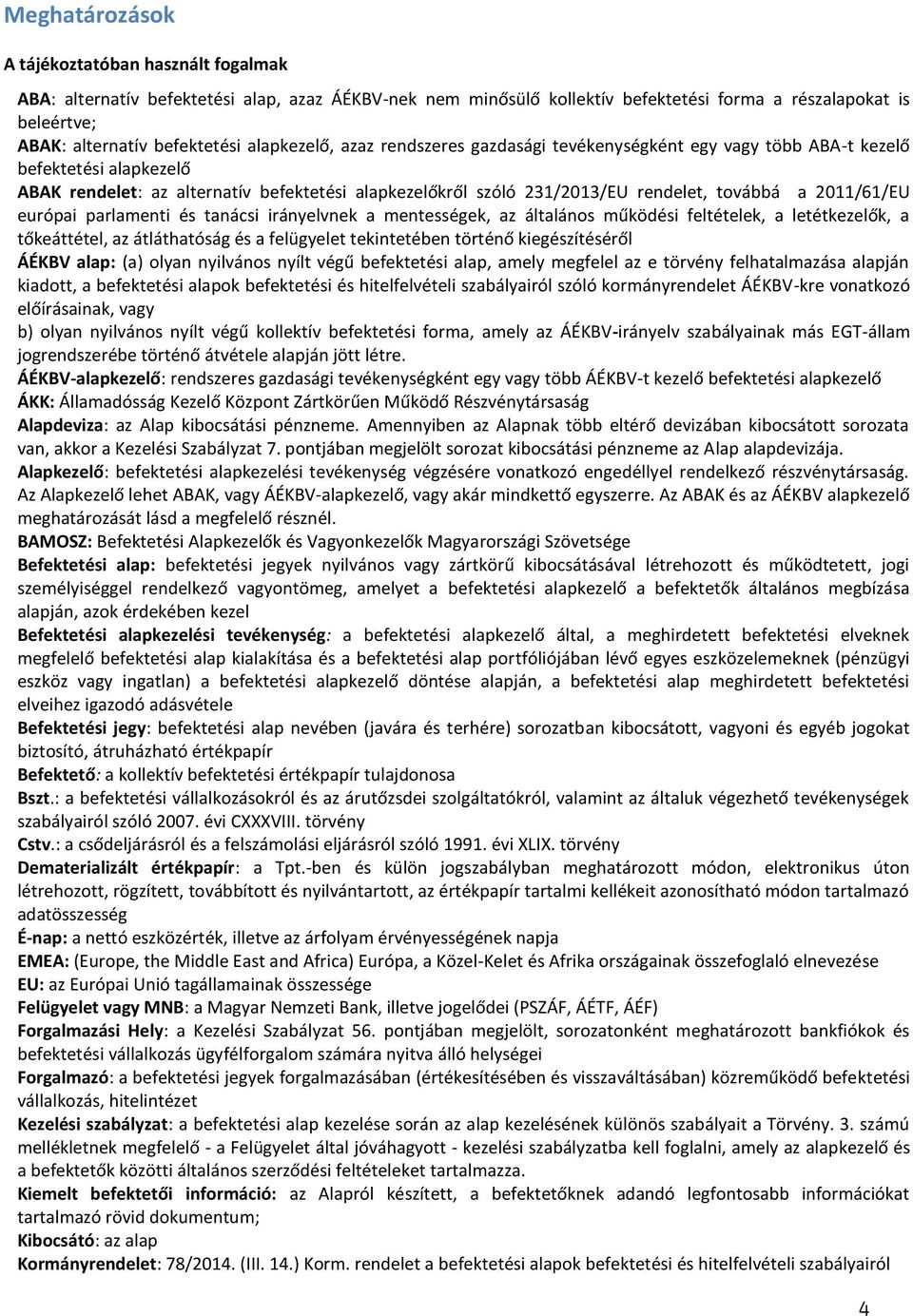 2011/61/EU európai parlamenti és tanácsi irányelvnek a mentességek, az általános működési feltételek, a letétkezelők, a tőkeáttétel, az átláthatóság és a felügyelet tekintetében történő