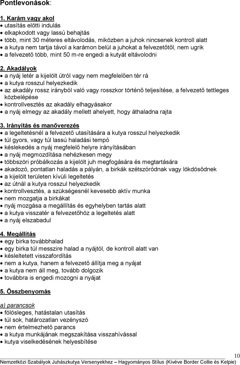 a felvezetőtől, nem ugrik a felvezető több, mint 50 m-re engedi a kutyát eltávolodni 2.