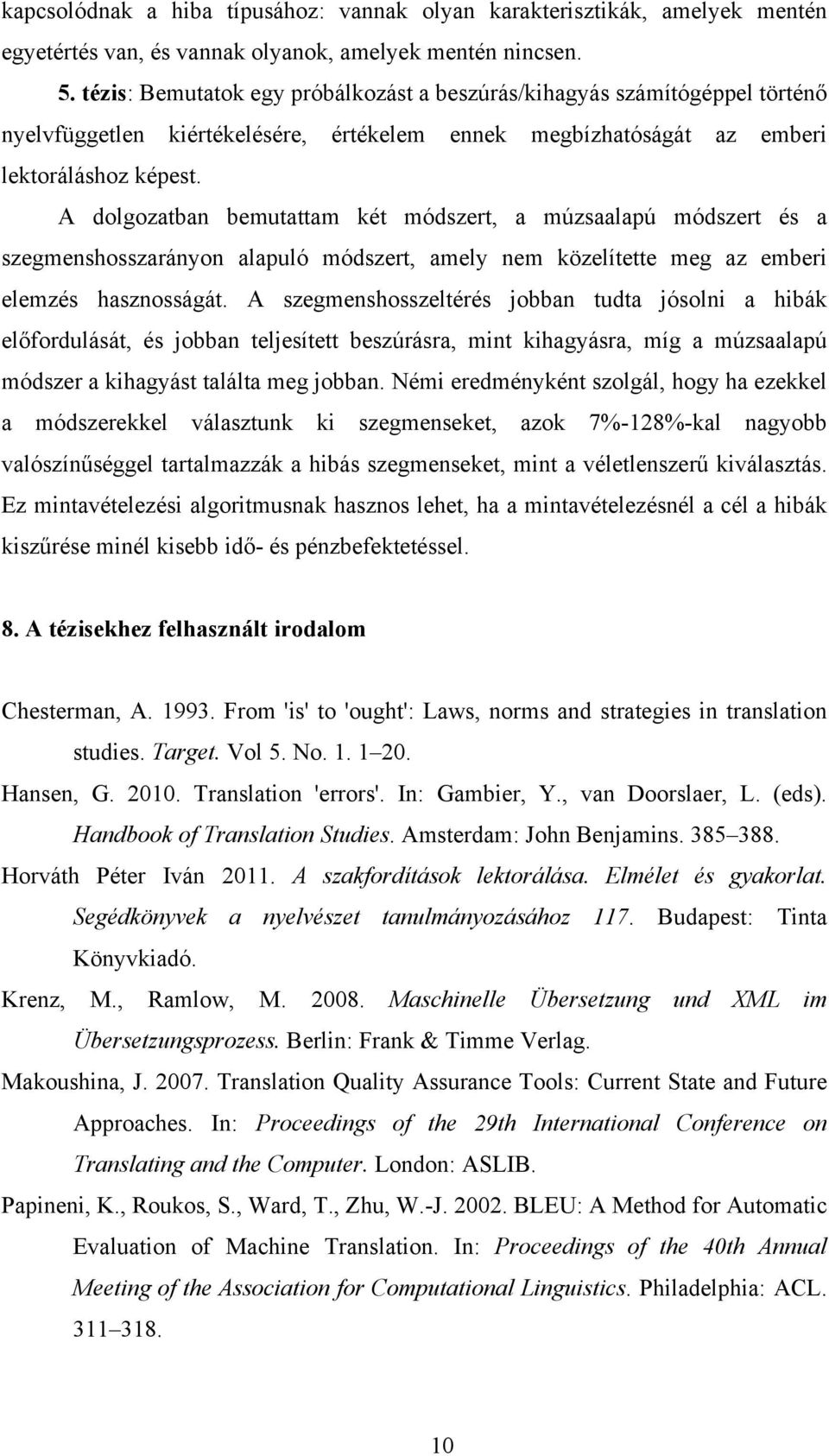 A dolgozatban bemutattam két módszert, a múzsaalapú módszert és a szegmenshosszarányon alapuló módszert, amely nem közelítette meg az emberi elemzés hasznosságát.