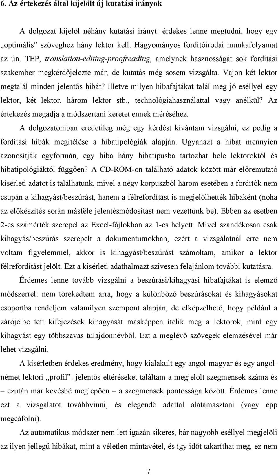 Vajon két lektor megtalál minden jelentős hibát? Illetve milyen hibafajtákat talál meg jó eséllyel egy lektor, két lektor, három lektor stb., technológiahasználattal vagy anélkül?