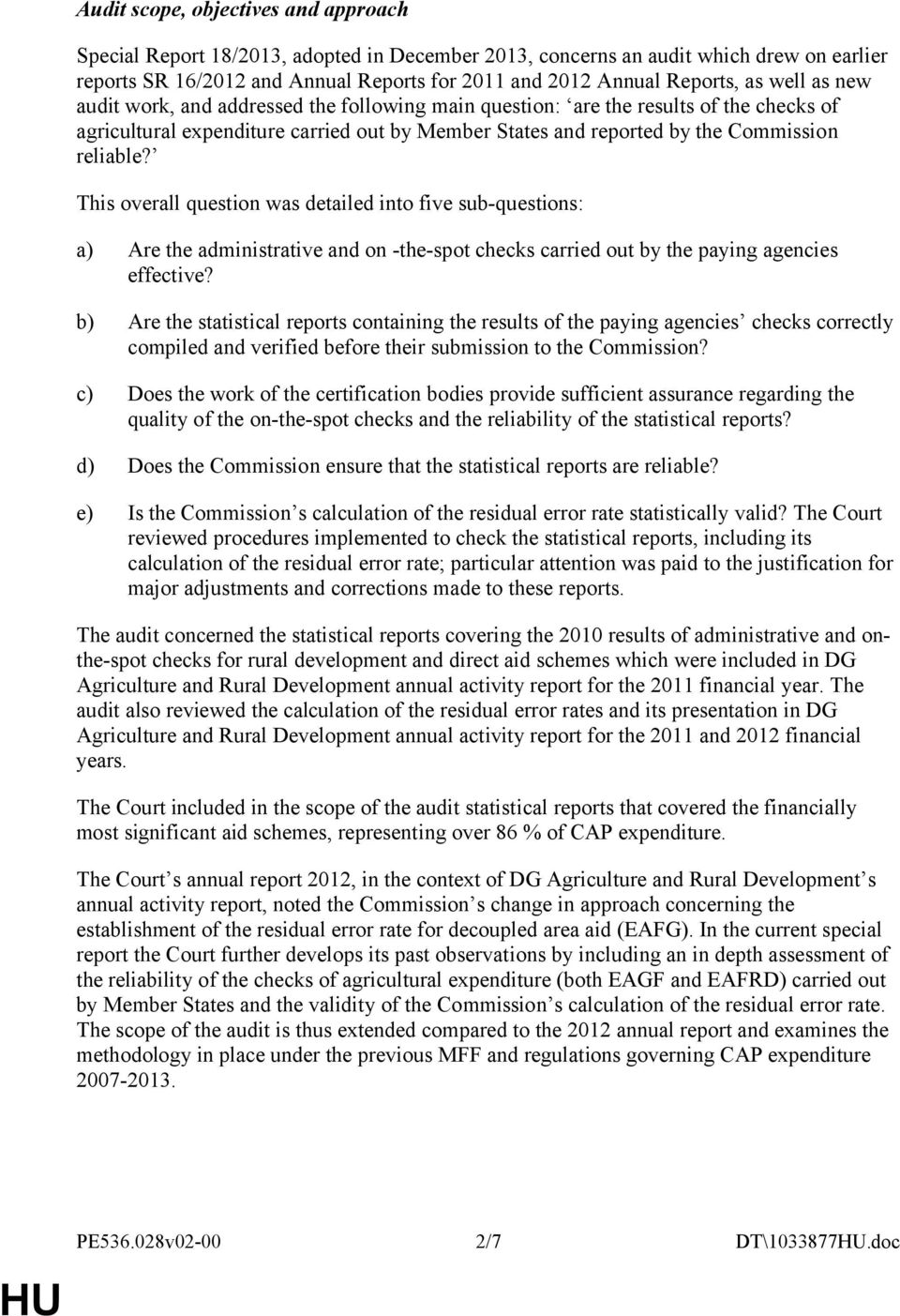 This overall question was detailed into five sub-questions: a) Are the administrative and on -the-spot checks carried out by the paying agencies effective?