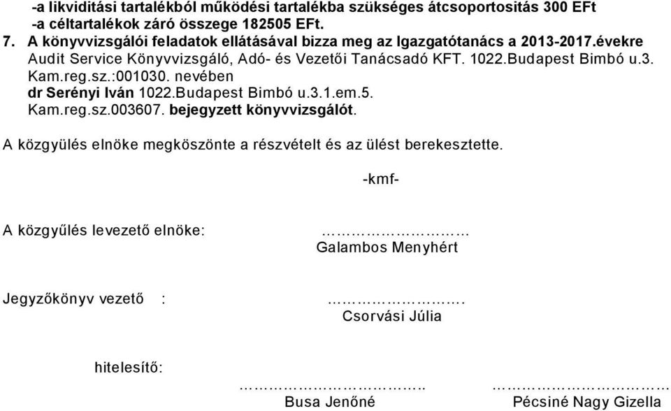 Budapest Bimbó u.3. Kam.reg.sz.:001030. nevében dr Serényi Iván 1022.Budapest Bimbó u.3.1.em.5. Kam.reg.sz.003607. bejegyzett könyvvizsgálót.