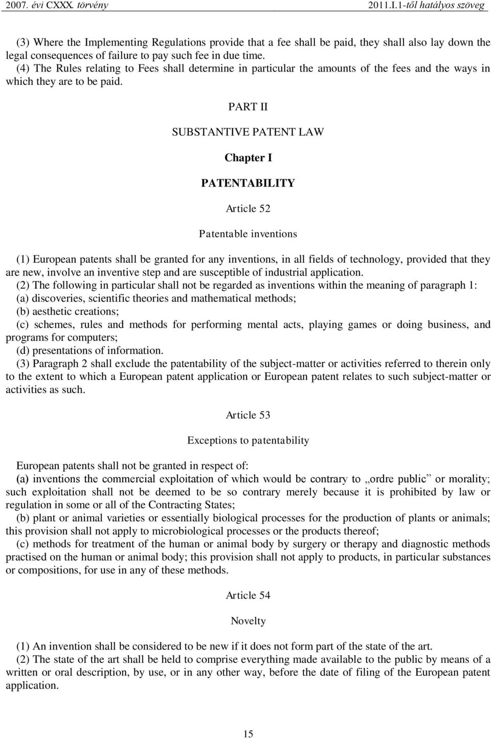 PART II SUBSTANTIVE PATENT LAW Chapter I PATENTABILITY Article 52 Patentable inventions (1) European patents shall be granted for any inventions, in all fields of technology, provided that they are