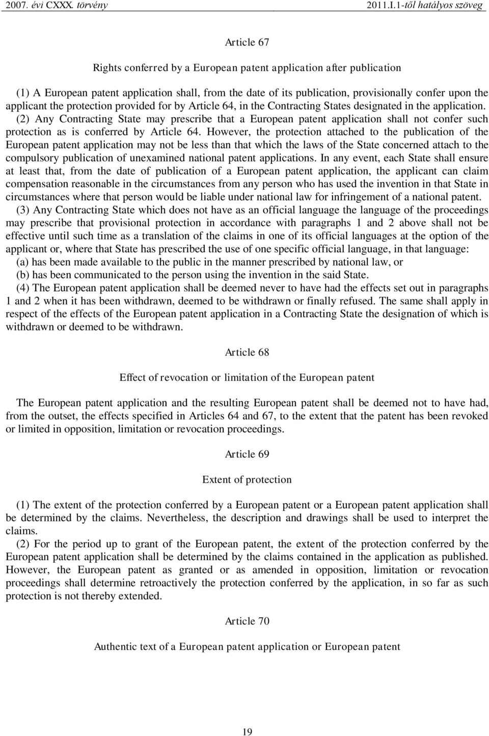 (2) Any Contracting State may prescribe that a European patent application shall not confer such protection as is conferred by Article 64.