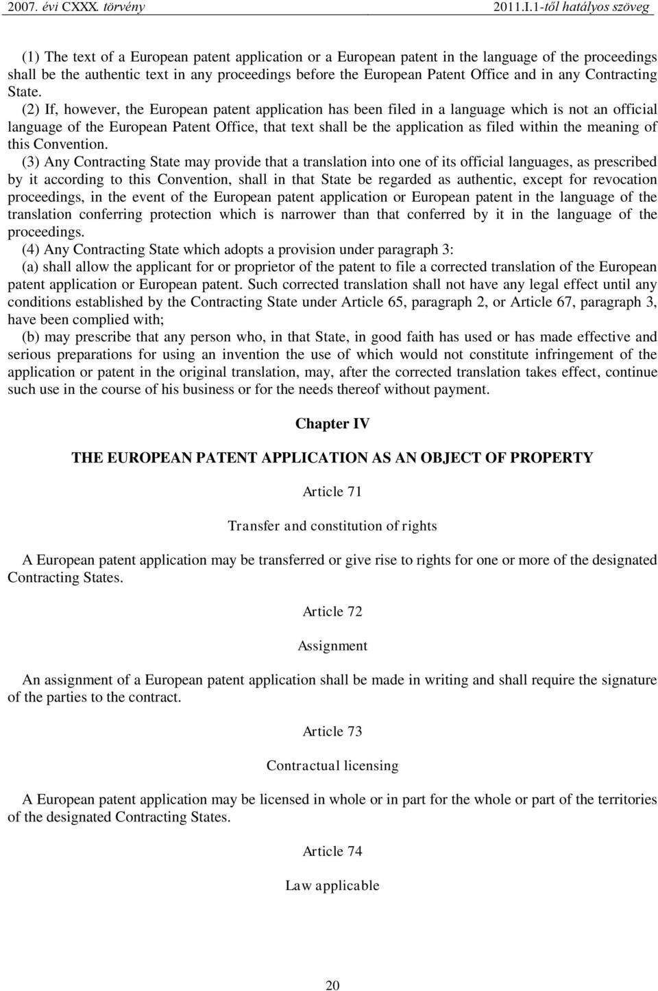 (2) If, however, the European patent application has been filed in a language which is not an official language of the European Patent Office, that text shall be the application as filed within the