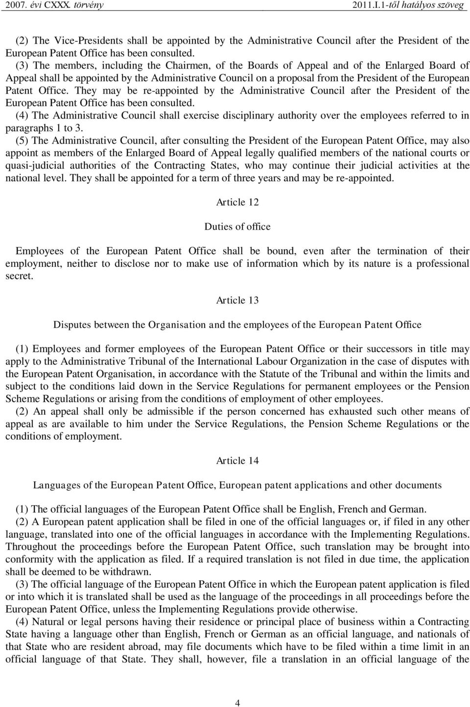 Patent Office. They may be re-appointed by the Administrative Council after the President of the European Patent Office has been consulted.