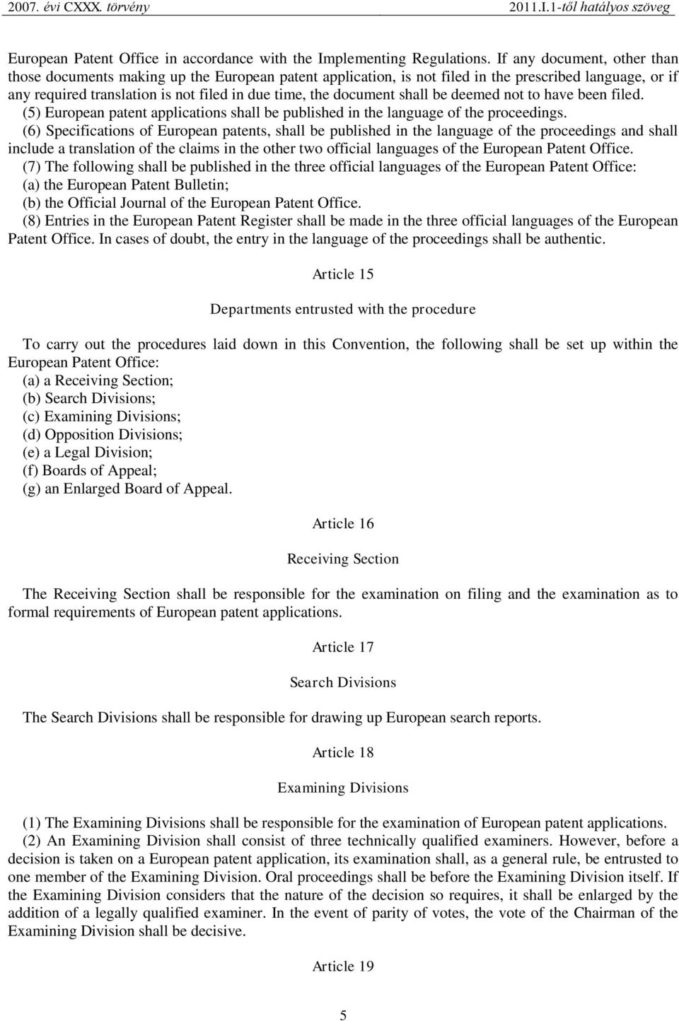 shall be deemed not to have been filed. (5) European patent applications shall be published in the language of the proceedings.