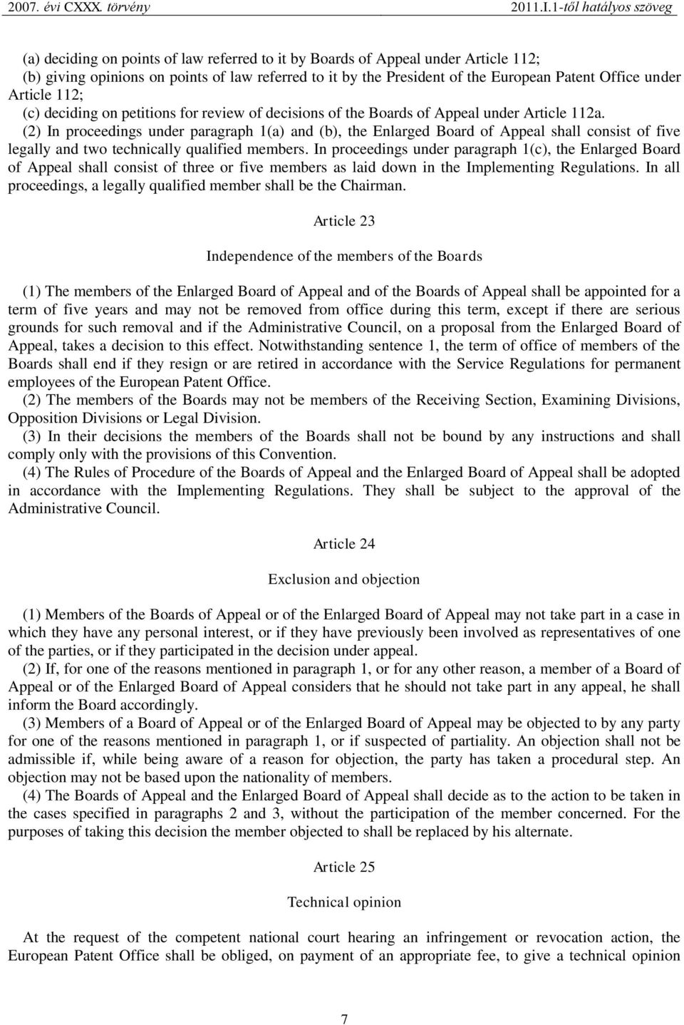 (2) In proceedings under paragraph 1(a) and (b), the Enlarged Board of Appeal shall consist of five legally and two technically qualified members.