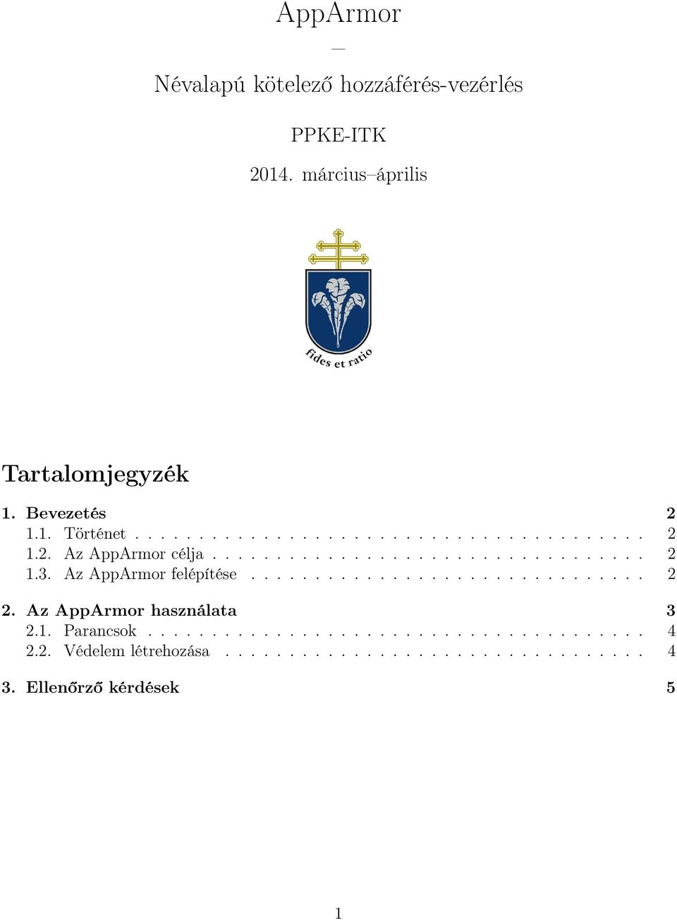 Az AppArmor felépítése............................... 2 2. Az AppArmor használata 3 2.1. Parancsok....................................... 4 2.