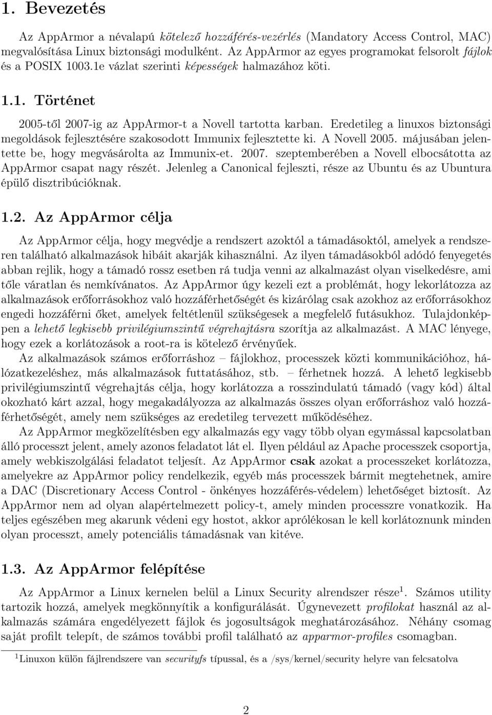 Eredetileg a linuxos biztonsági megoldások fejlesztésére szakosodott Immunix fejlesztette ki. A Novell 2005. májusában jelentette be, hogy megvásárolta az Immunix-et. 2007.