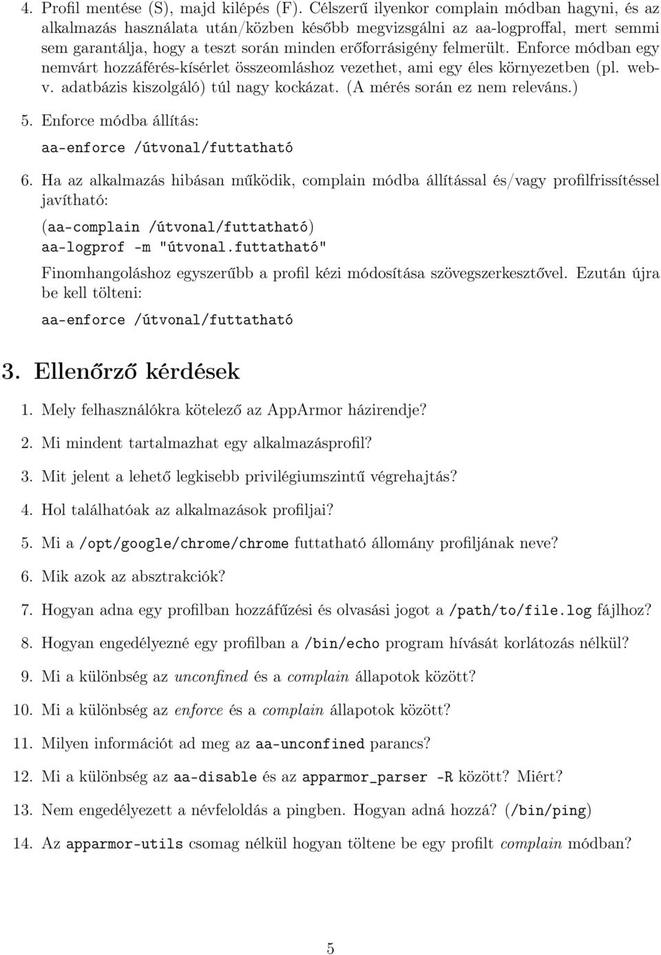 Enforce módban egy nemvárt hozzáférés-kísérlet összeomláshoz vezethet, ami egy éles környezetben (pl. webv. adatbázis kiszolgáló) túl nagy kockázat. (A mérés során ez nem releváns.) 5.