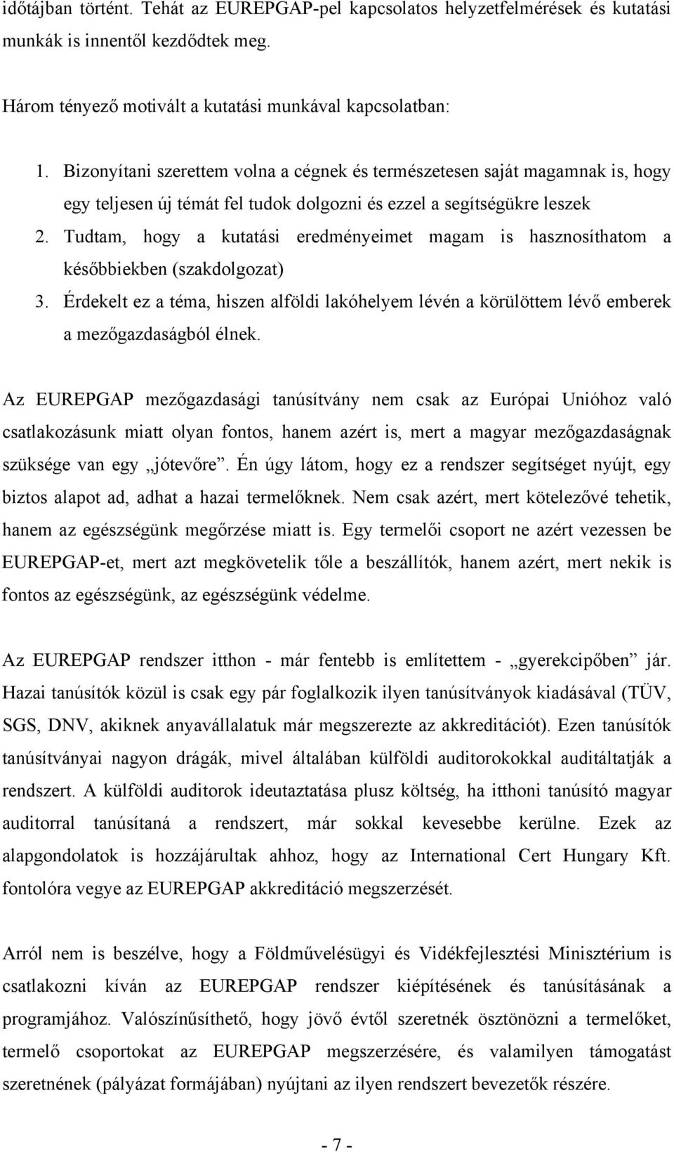 Tudtam, hogy a kutatási eredményeimet magam is hasznosíthatom a későbbiekben (szakdolgozat) 3. Érdekelt ez a téma, hiszen alföldi lakóhelyem lévén a körülöttem lévő emberek a mezőgazdaságból élnek.