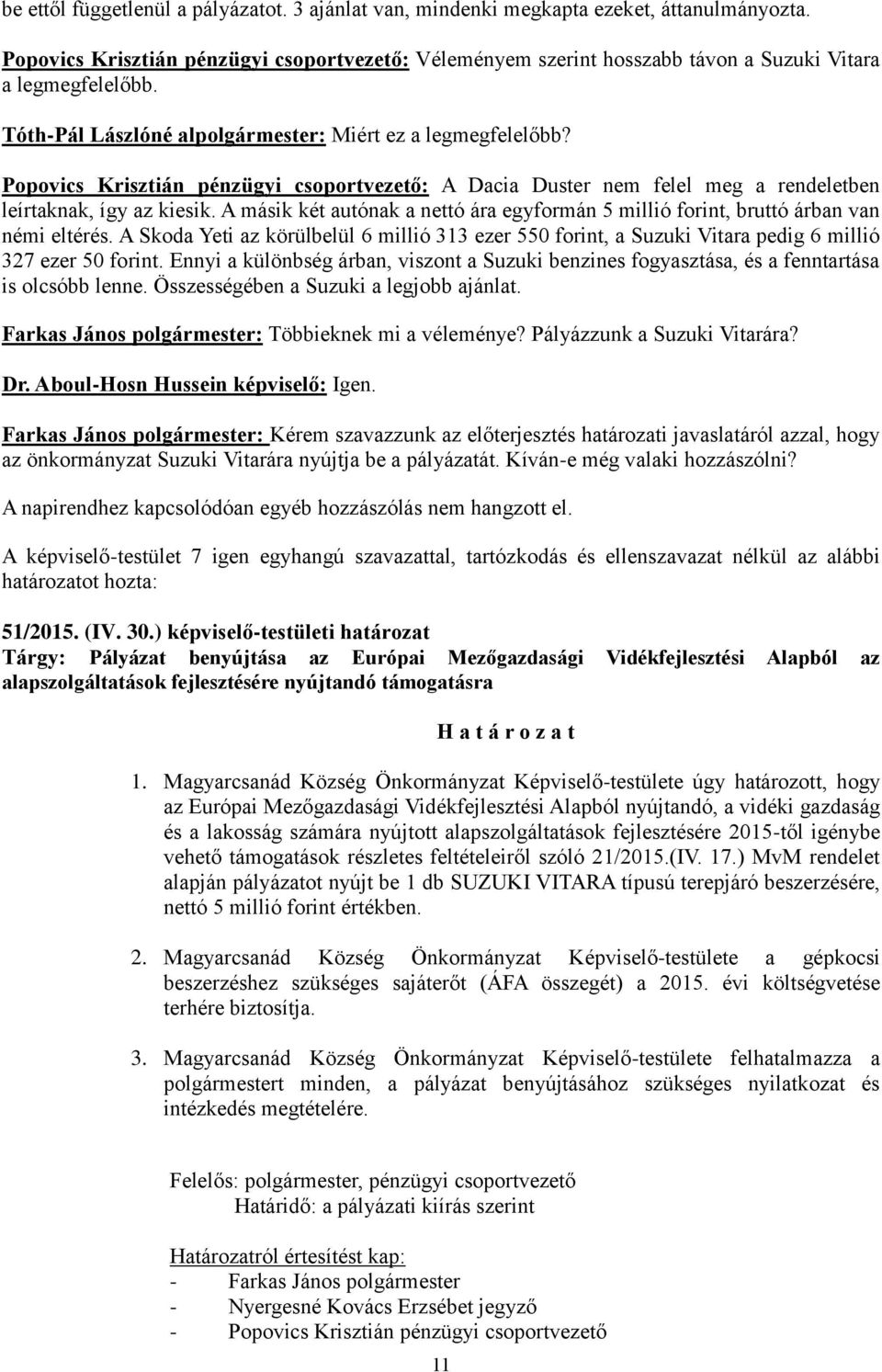 Popovics Krisztián pénzügyi csoportvezető: A Dacia Duster nem felel meg a rendeletben leírtaknak, így az kiesik.