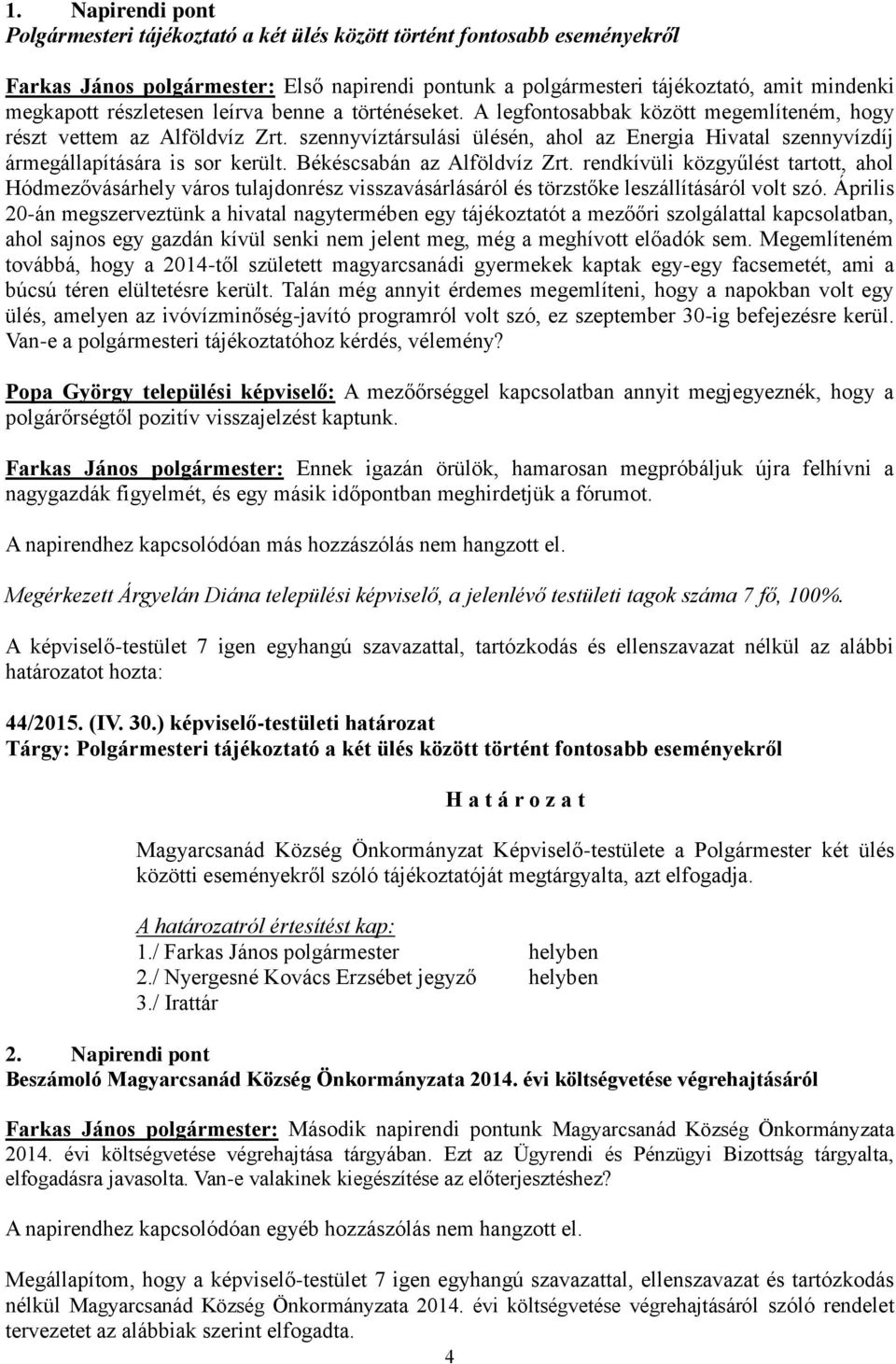 szennyvíztársulási ülésén, ahol az Energia Hivatal szennyvízdíj ármegállapítására is sor került. Békéscsabán az Alföldvíz Zrt.