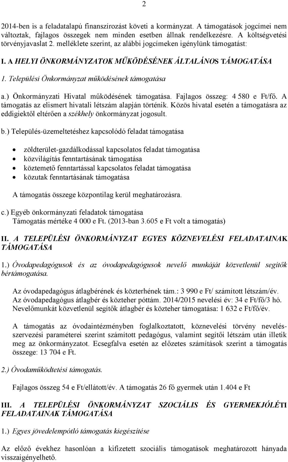 ) Önkormányzati Hivatal működésének támogatása. Fajlagos összeg: 4 580 e Ft/fő. A támogatás az elismert hivatali létszám alapján történik.