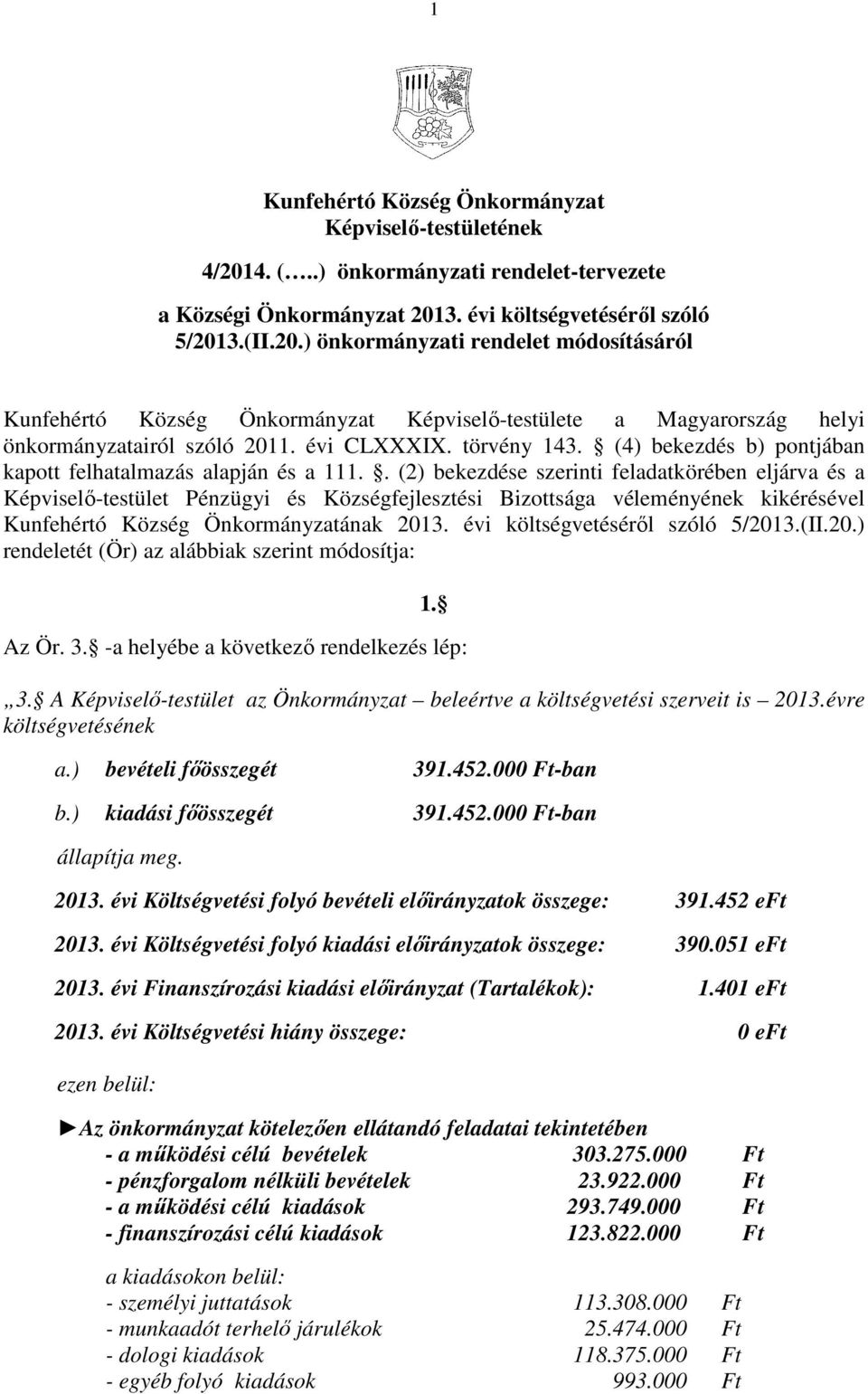 (2) bekezdése szerinti feladatkörében eljárva és a Képviselő-testület Pénzügyi és Községfejlesztési Bizottsága véleményének kikérésével Kunfehértó Község ának 2013. évi költségvetéséről szóló 5/2013.