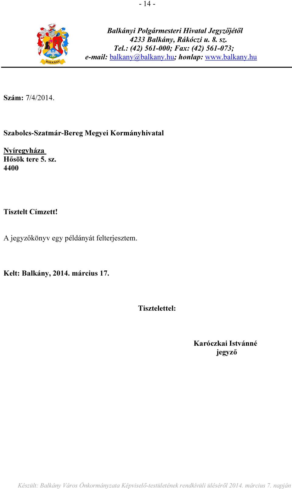 Szabolcs-Szatmár-Bereg Megyei Kormányhivatal Nyíregyháza Hősök tere 5. sz. 4400 Tisztelt Címzett!