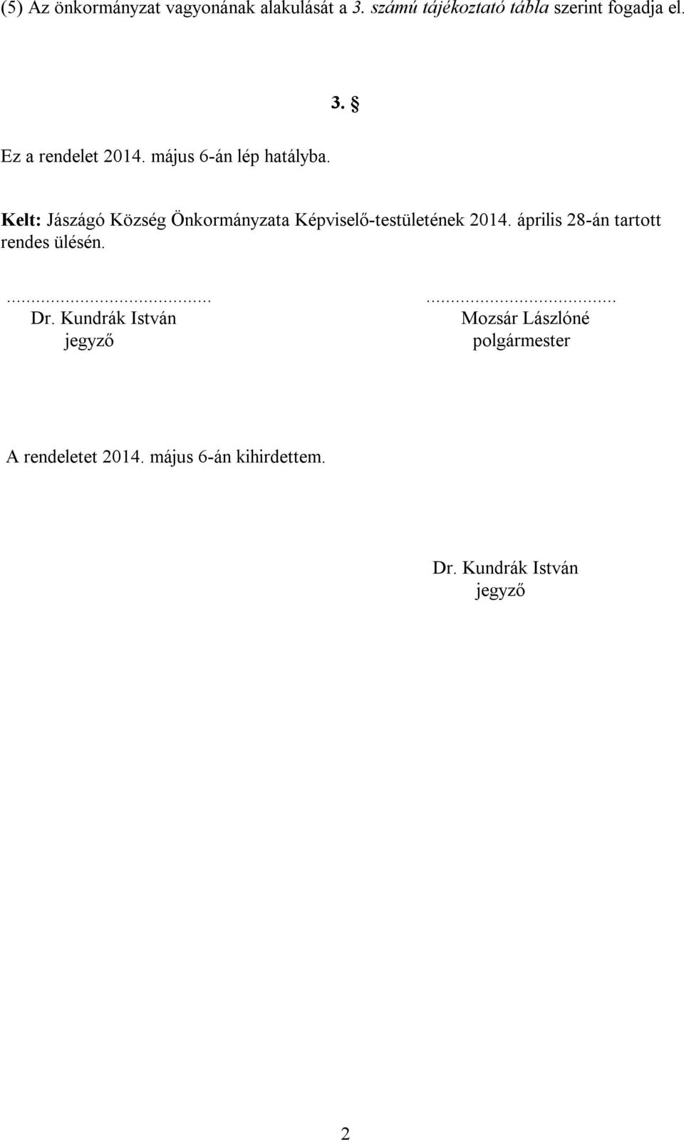 április 28-án tartott rendes ülésén.... Dr. Kundrák István jegyző.