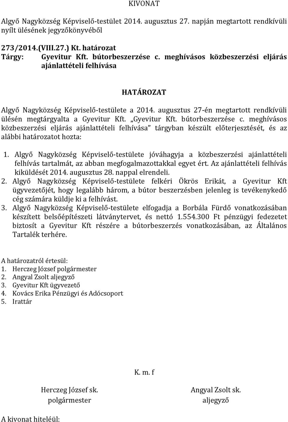 meghívásos közbeszerzési eljárás ajánlattételi felhívása tárgyban készült előterjesztését, és az alábbi határozatot hozta: 1.