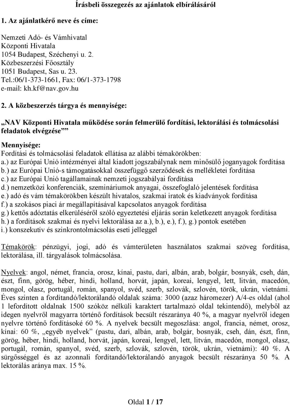 A közbeszerzés tárgya és mennyisége: Írásbeli összegezés az ajánlatok elbírálásáról NAV Központi Hivatala működése során felmerülő fordítási, lektorálási és tolmácsolási feladatok elvégzése