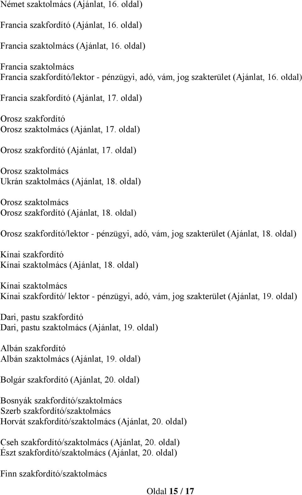 oldal) Orosz szakfordító Orosz szaktolmács (Ajánlat, 17. oldal) Orosz szakfordító (Ajánlat, 17. oldal) Orosz szaktolmács Ukrán szaktolmács (Ajánlat, 18.