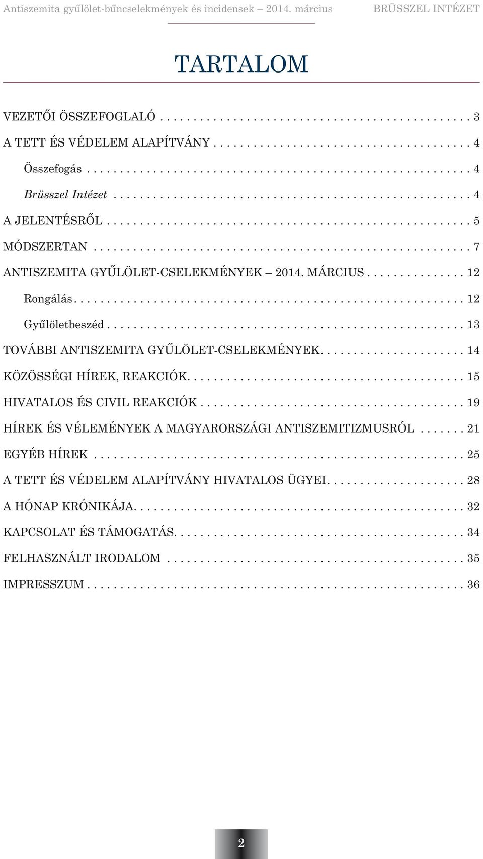 ...14 KÖZÖSSÉGI HÍREK, REAKCIÓK.... 15 HIVATALOS ÉS CIVIL REAKCIÓK...19 HÍREK ÉS VÉLEMÉNYEK A MAGYARORSZÁGI ANTISZEMITIZMUSRÓL.