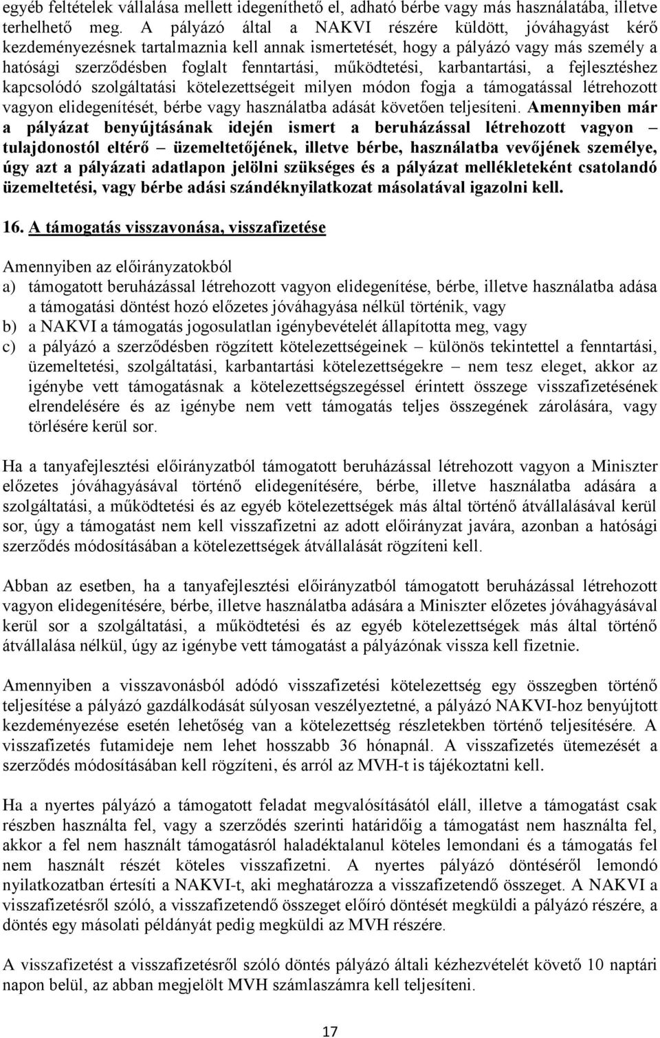 működtetési, karbantartási, a fejlesztéshez kapcsolódó szolgáltatási kötelezettségeit milyen módon fogja a támogatással létrehozott vagyon elidegenítését, bérbe vagy használatba adását követően