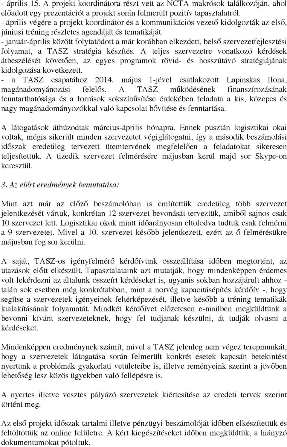 - január-április között folytatódott a már korábban elkezdett, belső szervezetfejlesztési folyamat, a TASZ stratégia készítés.