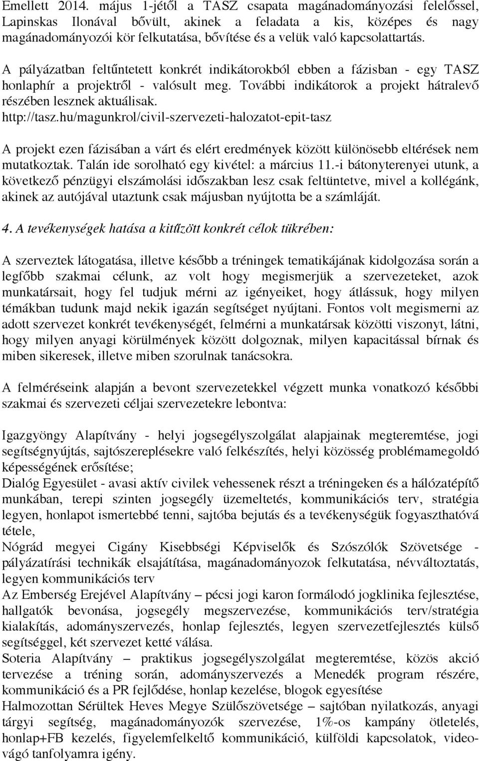 kapcsolattartás. A pályázatban feltűntetett konkrét indikátorokból ebben a fázisban - egy TASZ honlaphír a projektről - valósult meg.