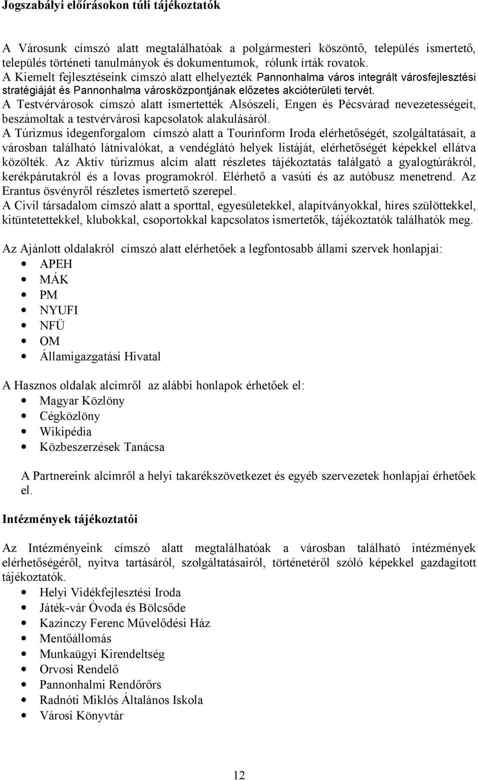 A Testvérvárosok címszó alatt ismertették Alsószeli, Engen és Pécsvárad nevezetességeit, beszámoltak a testvérvárosi kapcsolatok alakulásáról.