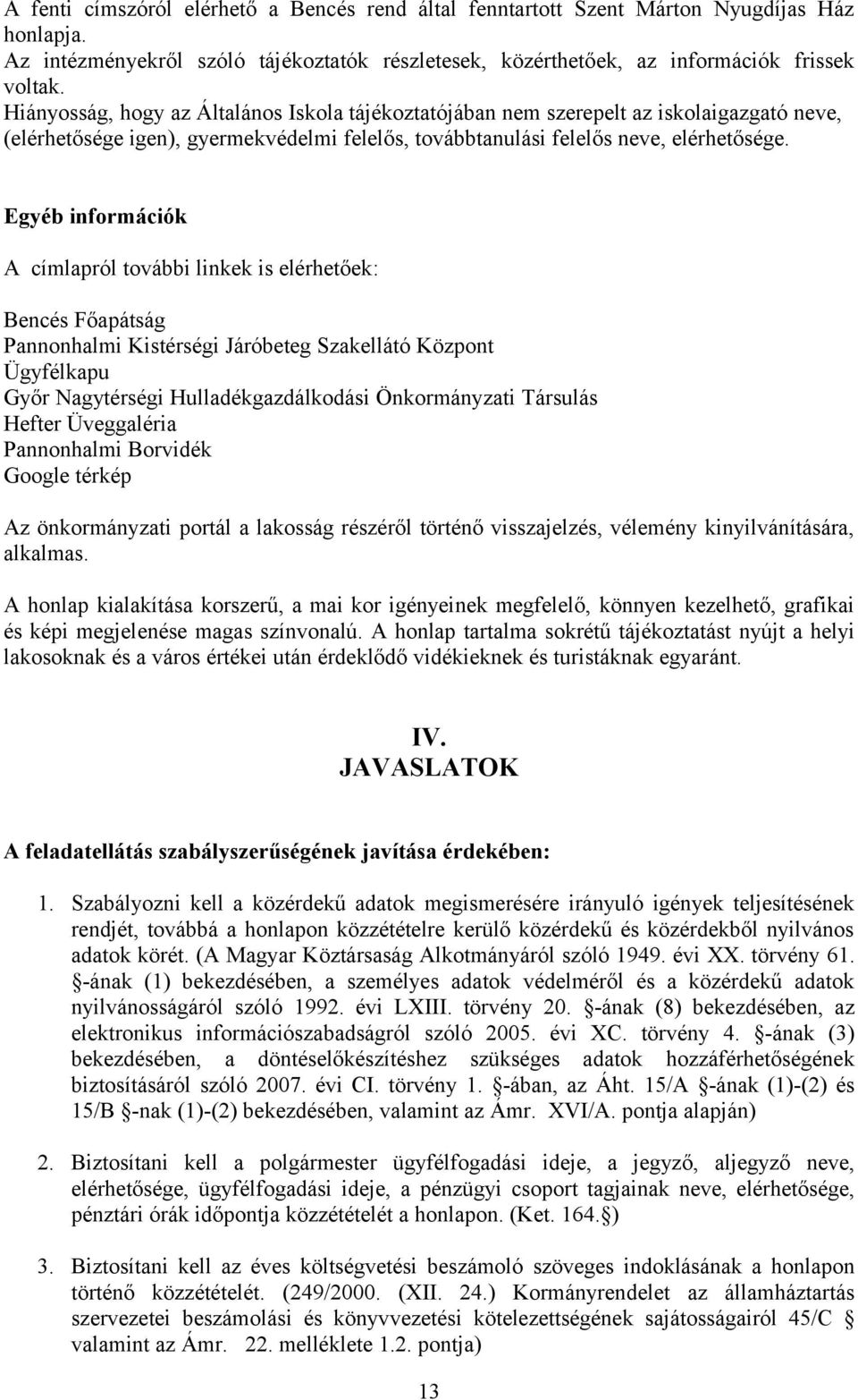 Egyéb információk A címlapról további linkek is elérhetőek: Bencés Főapátság Pannonhalmi Kistérségi Járóbeteg Szakellátó Központ Ügyfélkapu Győr Nagytérségi Hulladékgazdálkodási Önkormányzati